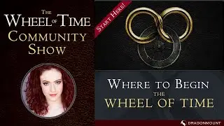 Where to Begin: The Wheel of Time Community Show