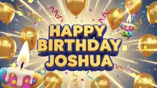 Birthday Song &ndash; Happy Birthday Joshua 🎉 Joshua Birthday Songs With Name