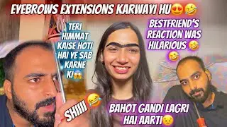 I did fake eyebrow’s extension😂 | Male bestfriend reaction was hilarious 🤣| Aarti vlogs |