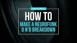 Как создать брейкдаун в стиле Neurofunk Drum and Bass | Учебное пособие по D&B-продакшену