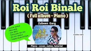 ROI ROI BINALE (All Songs) - Zubeen Garg || PIANO - cover, notes, easy tutorial, instrumental
