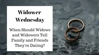 When Should Widows and Widowers Tell Family and Friends They're Dating?