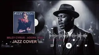 MILEY CYRUS - ADORE YOU- JAZZ COVER -