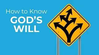 How to Know God's Will  |  Week 1: Does God Have a Plan for Me?