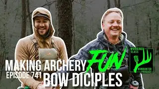 Making Archery Fun! W/ BOW DISCIPLES! (WCB POD #741)