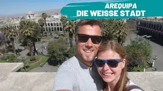 Arequipa gibt uns Einblick in das Erbe Perus | WELTREISE VLOG #87
