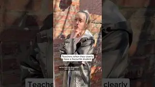 Teachers when they clearly have a favourite student