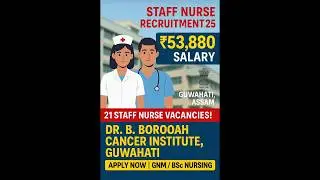 Dr. B. Borooah Cancer Institute Staff Nurse Vacancy 2025 | 21 Posts | Salary | GNM/BSc Eligible