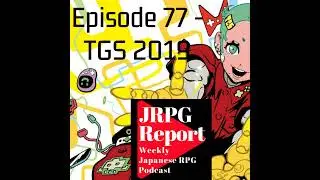 JRPG Report Episode 77 - Tokyo Game Show 2019