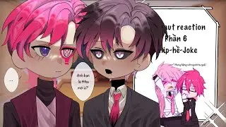 Hiha aut reaction phần 6/ship-hề-Joke/by me