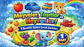 1 Saatlik Eğitici Çocuk Şarkıları | Meyveler, Taşıtlar ve Hayvanlar 🐯🍎🚗