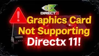 How to fix your graphics card does not support DirectX 11 features
