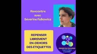 Rencontre avec S&eacute;verine Falkowicz - Repenser librement en-dehors des &eacute;tiquettes pour mieux d&eacute;cider