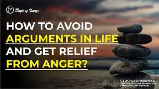 How to avoid arguments in life and get relief from anger? by Transformational Trainer Achla Bhardwaj