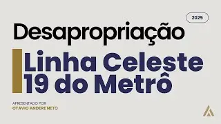 🚇 Desapropriações da Linha 19-Celeste do Metrô de São Paulo: Projeto e Impactos