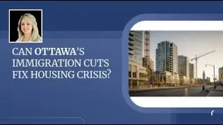 Can Ottawa&rsquo;s Immigration Cuts Fix Housing Crisis?