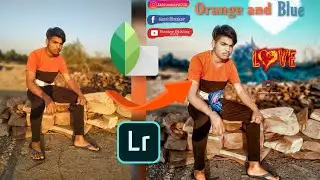 Snapseed- Orange and blue Effects. /Lightroom- Color caraction. Photo Background Change. /