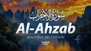 Surah Al-Ahzab سورة الأحزاب | Heart Touching Quran Recitation | Beautiful & Peaceful Voice