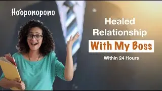 Ho'oponopono: Healed Relationship With Boss Within 24 Hours Success Story