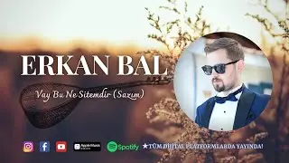 Erkan BAL - Vay Bu Ne Sitemdir (Sazım) © 2021 erkanbalmüzik