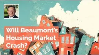 Is Beaumont&rsquo;s Housing Market Headed for a Crash?
