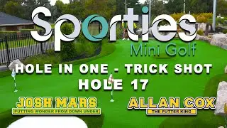 SPORTIES MINI GOLF - HOLE 17 - HOLE IN ONE - TRICK SHOT ACE - JOSH MARS - ALLAN COX