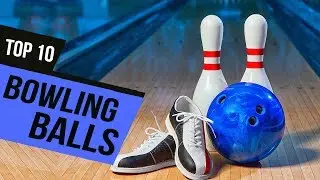 10 Best Bowling Balls 2019 Reviews