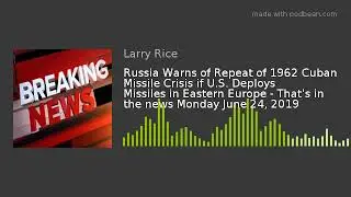 Russia Warns of Repeat of 1962 Cuban Missile Crisis if U.S. Deploys Missiles in Eastern Europe - Tha