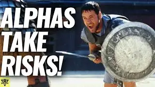 Alpha Males TAKE RISKS