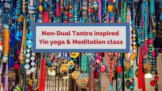 Non-Dual Tantra inspired Yin yoga & Meditation class