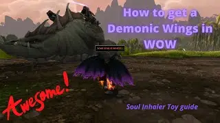 How to get Demonic Wings in WOW!!!!Soul Inhaler Toy Guide....