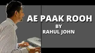 AE PAAK ROOH / BY RAHUL JOHN / GOSPEL SONG