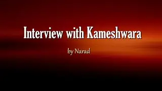 Interview with Kameshwara by Narad