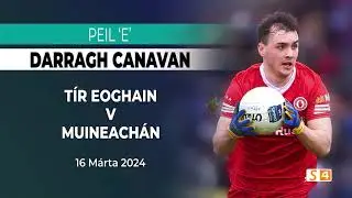 C&uacute;il na Bliana 2024 | Peil E | Darragh Canavan - T&iacute;r Eoghain