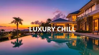 Luxury Vibes 🌅 Chill Music for Relax, Focus & Evening Mood | Sunset Lounge