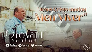 Jesus Cristo Mudou o Meu Viver - Giovani Santos