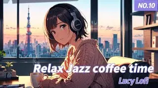 ☕️Lucy Lofi ☕️ Jazz Coffee time, let Jazz gentle music with your work and study focus🥨