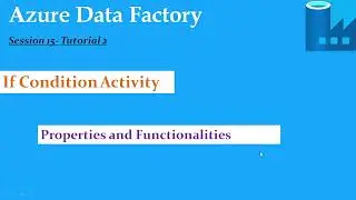 S16.Azure Data Factory- IfCondition Activity And Properties- Tutorial 2