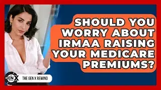 Should You Worry About IRMAA Raising Your Medicare Premiums? - The Gen X Rewind