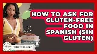 How To Ask For Gluten-Free Food In Spanish (Sin Gluten) - Gluten Free Journey