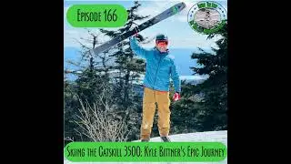 Episode 166 - Skiing the Catskill 3500: Kyle Bittner&rsquo;s Epic Journey