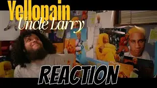 YelloPain - Uncle Larry (Reaction)