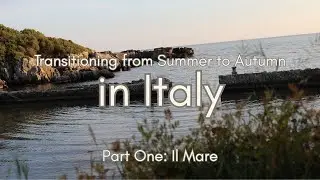 Summer to Autumn Transition in Italy Part One: Il Mare