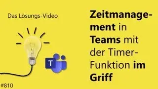 Das #L&ouml;sungsvideo 810: Zeitmanagement in Teams mit der Timer-Funktion im Griff