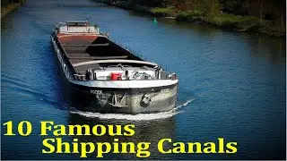 Top 10 Famous Shipping Canals of the World | Panama Canal | Suez Canal | Gota Canal | Kiel Canal |