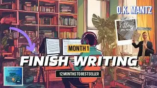 12 Months to #1 Amazon Bestselling Author &ndash; Month 1: Finish Writing