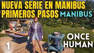Empezando nuevo escenario de MANIBUS primeros pasos - EP 1 | MANIBUS en ONCE HUMAN