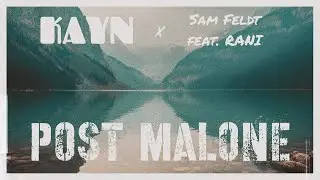 Post Malone - Sam felt feat. RANI (Kayn Remix/Folk House Remix)