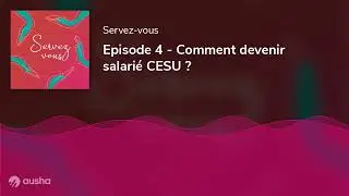 Episode 4 - Comment devenir salari&eacute; CESU ?