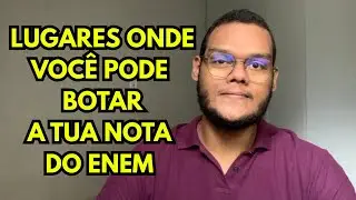 Onde voc&ecirc; pode enfiar a tua nota do ENEM! (dicas de lugares pra botar a tua nota)